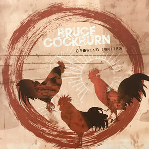 Bruce Cockburn - Crowing Ignites - 2LP Vinyl - New/Sealed Ready To Ship
