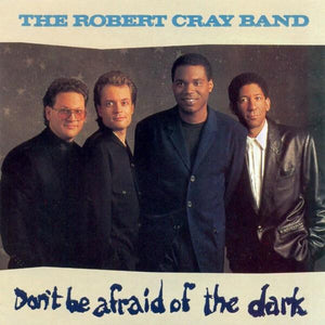 The Robert Cray Band – Don't Be Afraid Of The Dark - Preowned CD