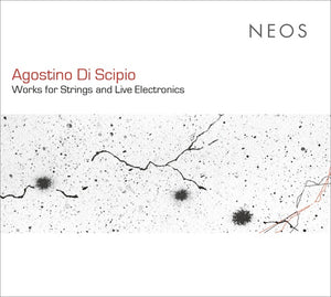 AGOSTINO DI SCIPIO Works for Strings and Live Electronics