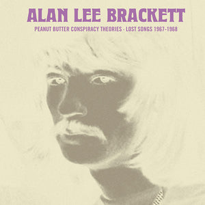 ALAN LEE BRACKETT Peanut Butter Conspiracy Theories: Lost Songs 1967-1968