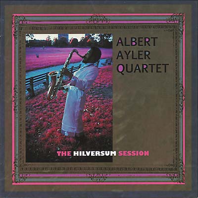 Albert Ayler The Hilversum Session