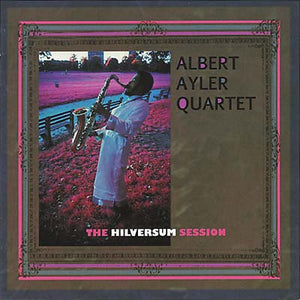 Albert Ayler The Hilversum Session