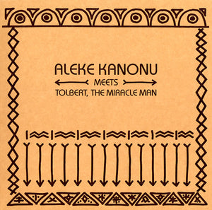 ALEKE KANONU MEETS TOLBERT, THE MIRACLE MAN Happiness/Nwanne, Nwanne, Nwanne