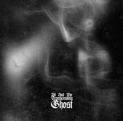 ALL HAIL THE TRANSCENDING GHOST All Hail the Transcending Ghost