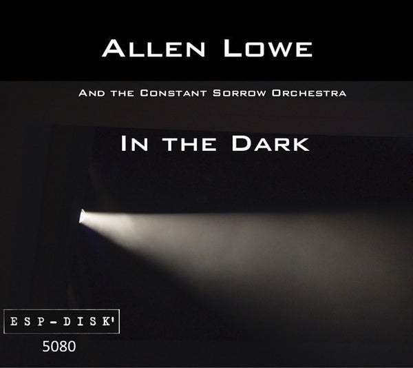 ALLEN LOWE AND THE CONSTANT SORROW ORCHESTRA In the Dark