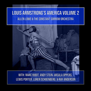 ALLEN LOWE AND THE CONSTANT SORROW ORCHESTRA Louis Armstrong's America Volume 2