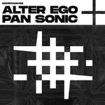 ALTER EGO + PAN SONIC Microwaves