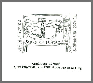 ALTERNATIVE TV/THE GOOD MISSIONARIES Scars On Sunday