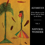 Alvarius B. With a Beaker on the Burner and an Otter in the Oven - Vol. 1 Natural Wonder