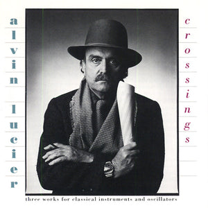 ALVIN LUCIER Crossings
