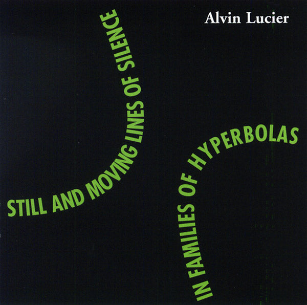 ALVIN LUCIER Still and Moving Lines of Silence in Families of Hyperbolas