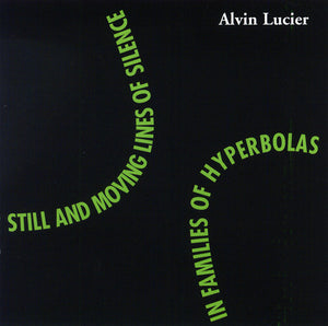 ALVIN LUCIER Still and Moving Lines of Silence in Families of Hyperbolas