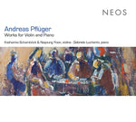 ANDREAS PFLUGER Works for Violin and Piano