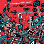 ANDROMEDA MEGA EXPRESS ORCHESTRA Live on Planet Earth