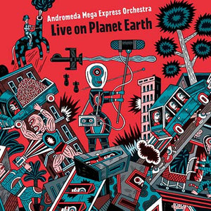 ANDROMEDA MEGA EXPRESS ORCHESTRA Live on Planet Earth