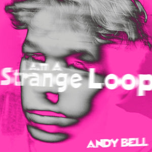 ANDY BELL I Am A Strange Loop
