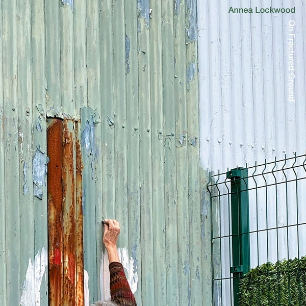 ANNEA LOCKWOOD On Fractured Ground / Skin Resonance