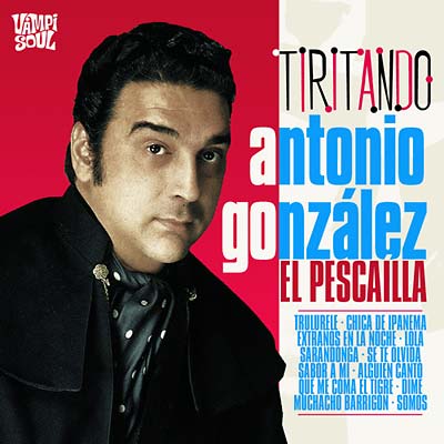 ANTONIO GONZALEZ 'EL PESCAILLA' Tiritando