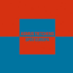 ASMUS TIETCHENS Spat-Europa