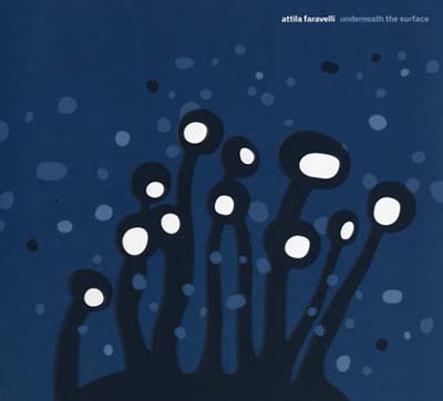 ATTILA FARAVELLI Underneath The Surface