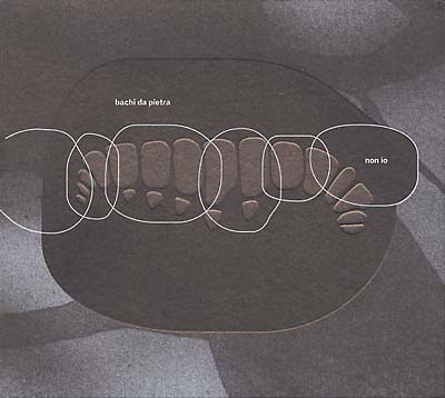 BACHI DA PIETRA Non Io