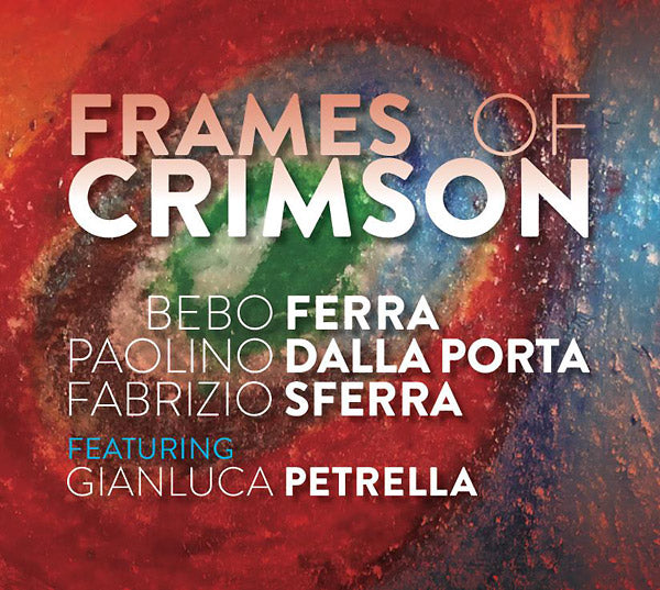 BEBO FERRA/PAOLINO DALLA PORTA/FABRIZIO SFERRA Frames Of Crimson