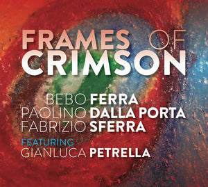 BEBO FERRA/PAOLINO DALLA PORTA/FABRIZIO SFERRA Frames Of Crimson