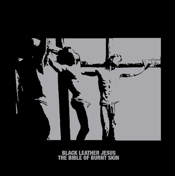 BLACK LEATHER JESUS The Bible of Burnt Skin