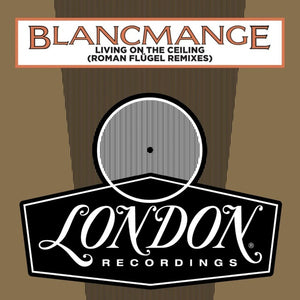 BLANCMANGE Living On The Ceiling (Roman Flugel Remixes)