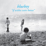 BLUEBOY If Wishes Were Horses