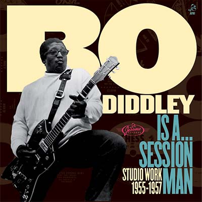 Bo Diddley Is A...Sessionman - Studio Work 1955-1957