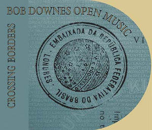 BOB DOWNES OPEN MUSIC Crossing Borders