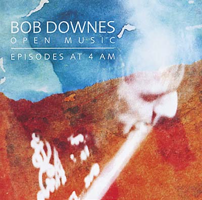 BOB DOWNES OPEN MUSIC Episodes at 4AM