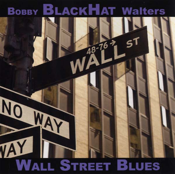 BOBBY BLACKHAT WALTERS Wall Street Blues