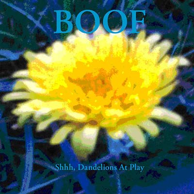 BOOF Shhh, Dandelions At Play