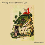 BUCK CURRAN Morning Haikus, Afternoon Ragas