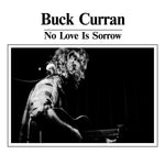 BUCK CURRAN No Love Is Sorrow