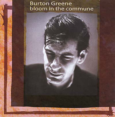 BURTON GREENE Bloom In The Commune