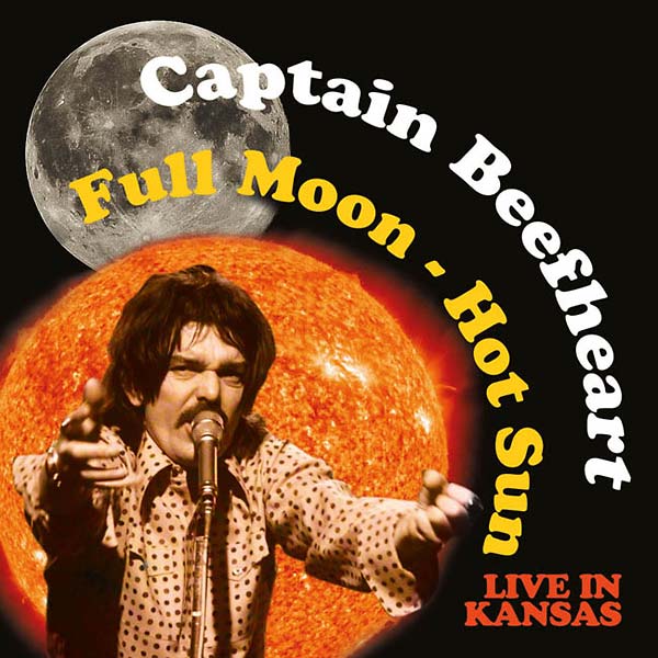 Captain Beefheart Full Moon - Hot Sun Live in Kansas