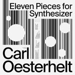 CARL OESTERHELT Eleven Pieces for Synthesizer