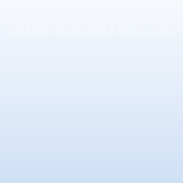 CASS. Ambient Music For A Young Girl