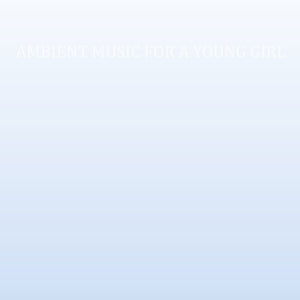 CASS. Ambient Music For A Young Girl