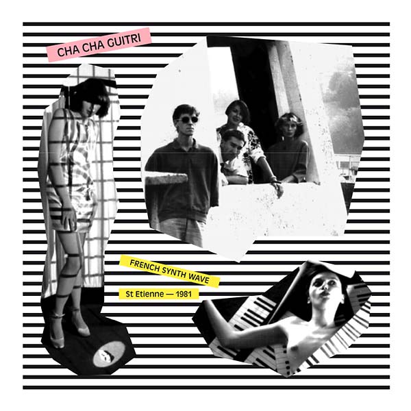 CHA CHA GUITRI French Synth Wave: St Etienne - 1981