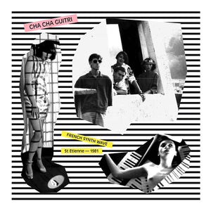 CHA CHA GUITRI French Synth Wave: St Etienne - 1981