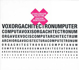 CHARLEMAGNE PALESTINE & JOACHIM MONTESSUIS Voxorgachitectronumputer