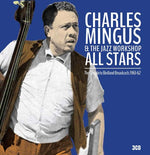 CHARLES MINGUS & THE JAZZ WORKSHOP ALL STARS The Complete Birdland Broadcasts 1961-62