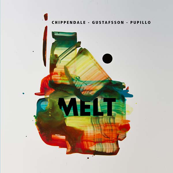 CHIPPENDALE/GUSTAFSSON/PUPILLO Melt