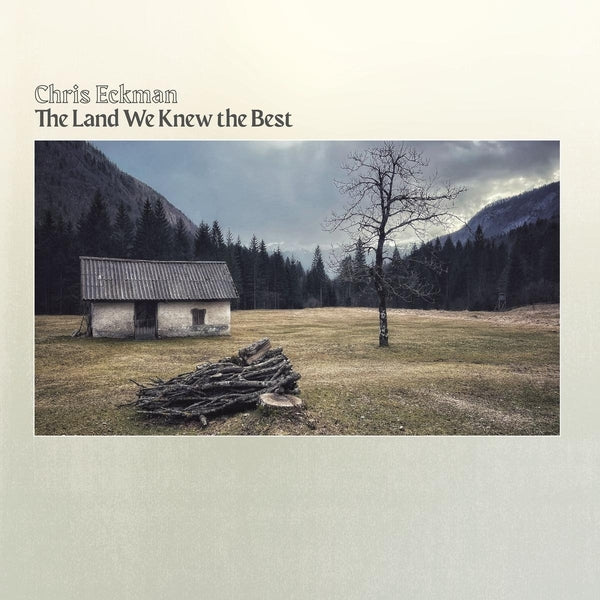 Chris Eckman The Land We Knew The Best