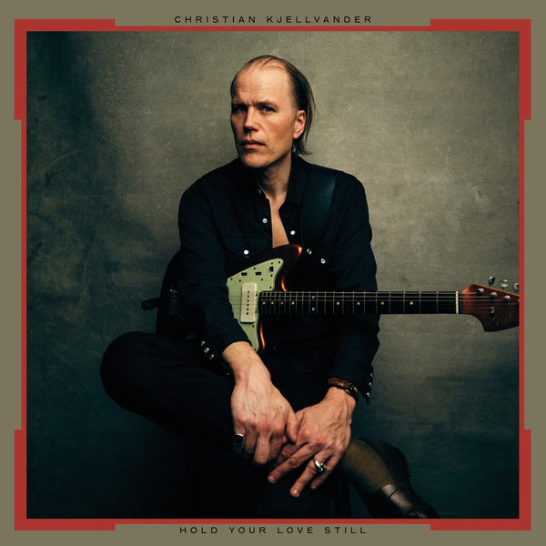CHRISTIAN KJELLVANDER Hold Your Love Still