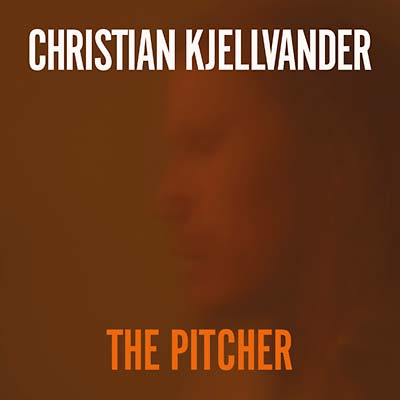 CHRISTIAN KJELLVANDER The Pitcher
